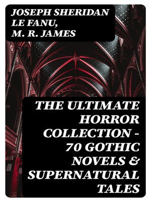 cover image of The Ultimate Horror Collection--70 Gothic Novels & Supernatural Tales